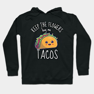 Keep The Flowers Buy Me Tacos Funny Hoodie